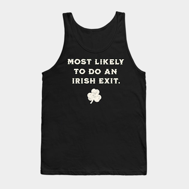 Most Likely To Do An Irish Exit St Patricks Day, Green Tank Top by DivShot 